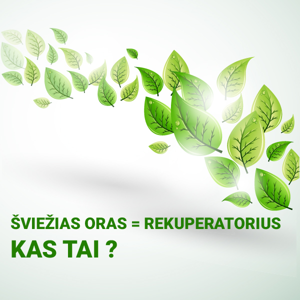 Šviežias oras = Rekuperatorius. Kas Tai ?